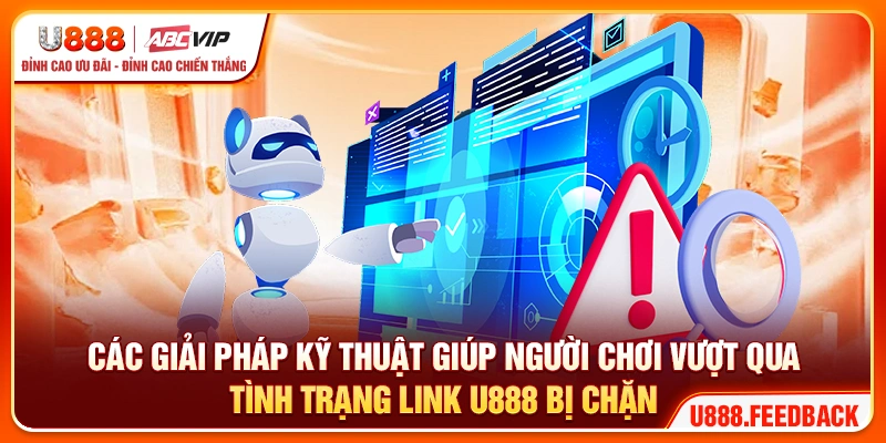 Các giải pháp kỹ thuật giúp người chơi vượt qua tình trạng link vào U888 bị chặn 